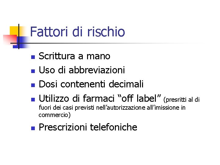 Fattori di rischio n Scrittura a mano Uso di abbreviazioni Dosi contenenti decimali Utilizzo