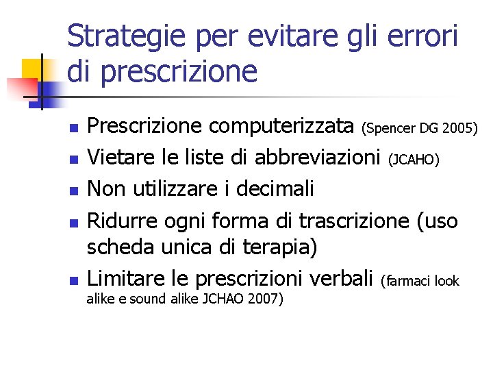 Strategie per evitare gli errori di prescrizione n n n Prescrizione computerizzata (Spencer DG