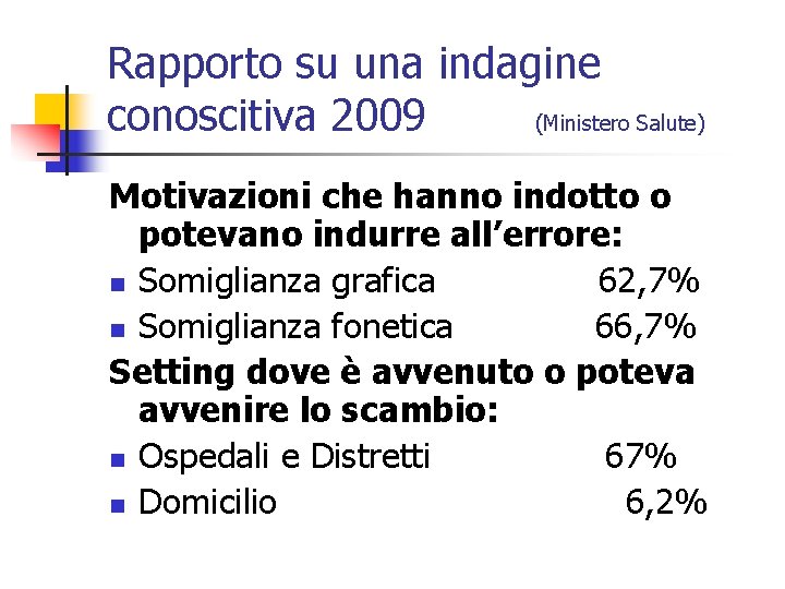 Rapporto su una indagine conoscitiva 2009 (Ministero Salute) Motivazioni che hanno indotto o potevano