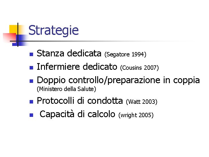 Strategie n n n Stanza dedicata (Segatore 1994) Infermiere dedicato (Cousins 2007) Doppio controllo/preparazione