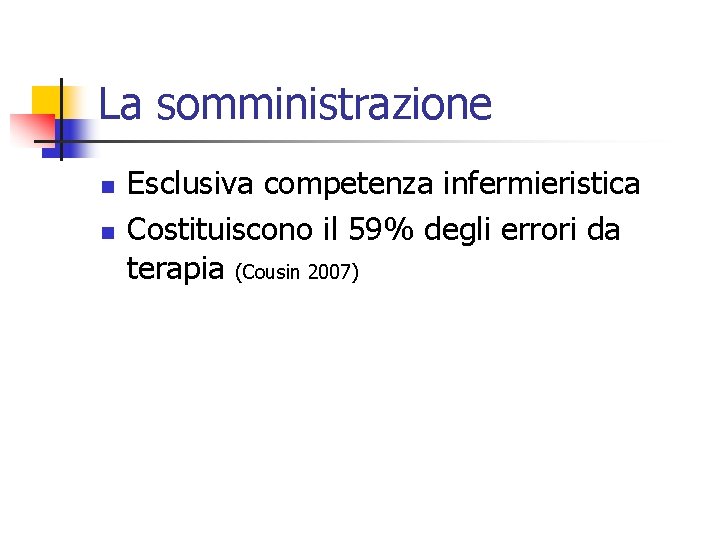 La somministrazione n n Esclusiva competenza infermieristica Costituiscono il 59% degli errori da terapia