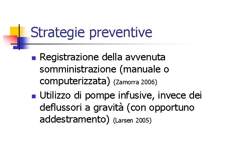 Strategie preventive n n Registrazione della avvenuta somministrazione (manuale o computerizzata) (Zamorra 2006) Utilizzo