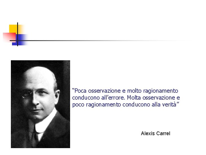 “Poca osservazione e molto ragionamento conducono all’errore. Molta osservazione e poco ragionamento conducono alla