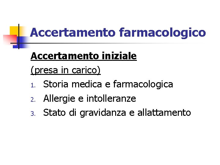 Accertamento farmacologico Accertamento iniziale (presa in carico) 1. Storia medica e farmacologica 2. Allergie