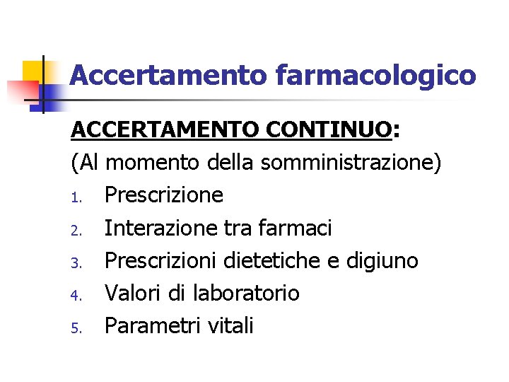 Accertamento farmacologico ACCERTAMENTO CONTINUO: (Al momento della somministrazione) 1. Prescrizione 2. Interazione tra farmaci