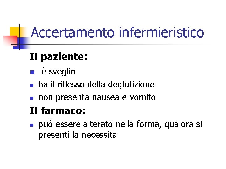 Accertamento infermieristico Il paziente: n n n è sveglio ha il riflesso della deglutizione