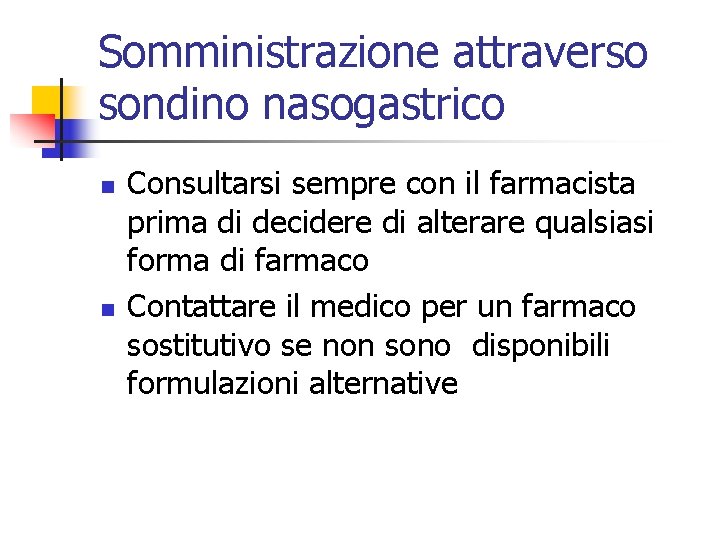 Somministrazione attraverso sondino nasogastrico n n Consultarsi sempre con il farmacista prima di decidere