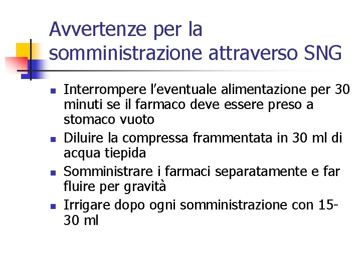 Avvertenze per la somministrazione attraverso SNG n n Interrompere l’eventuale alimentazione per 30 minuti