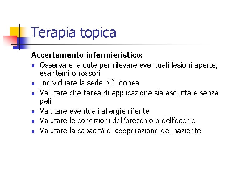 Terapia topica Accertamento infermieristico: n Osservare la cute per rilevare eventuali lesioni aperte, esantemi