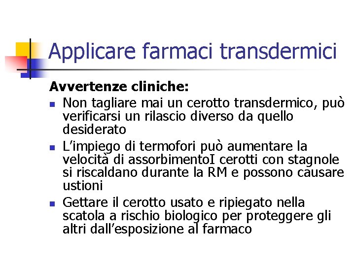 Applicare farmaci transdermici Avvertenze cliniche: n Non tagliare mai un cerotto transdermico, può verificarsi