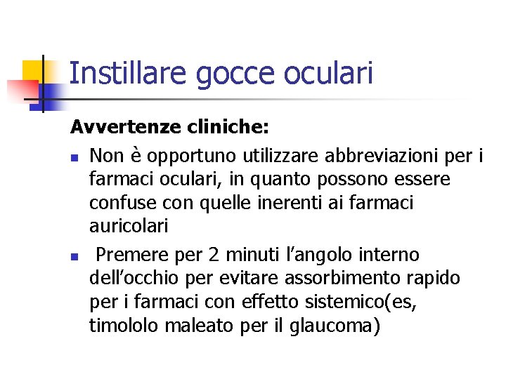 Instillare gocce oculari Avvertenze cliniche: n Non è opportuno utilizzare abbreviazioni per i farmaci