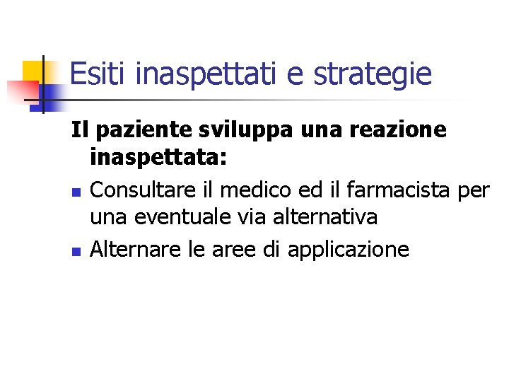 Esiti inaspettati e strategie Il paziente sviluppa una reazione inaspettata: n Consultare il medico