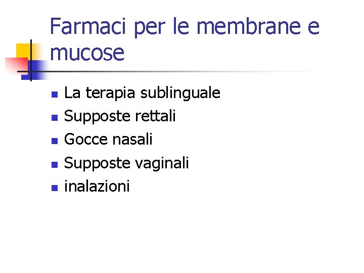 Farmaci per le membrane e mucose n n n La terapia sublinguale Supposte rettali
