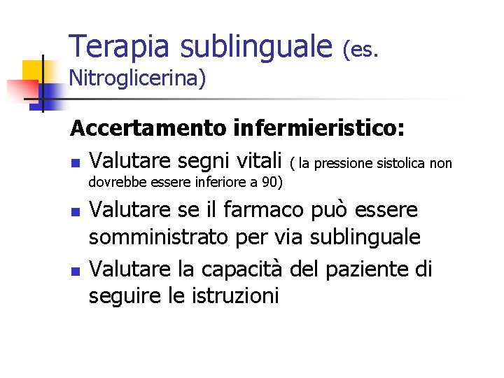 Terapia sublinguale (es. Nitroglicerina) Accertamento infermieristico: n Valutare segni vitali ( la pressione sistolica