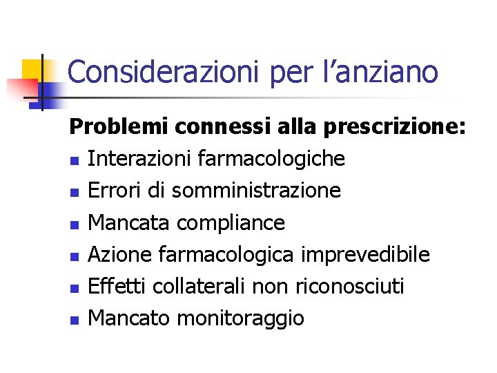 Considerazioni per l’anziano Problemi connessi alla prescrizione: n Interazioni farmacologiche n Errori di somministrazione