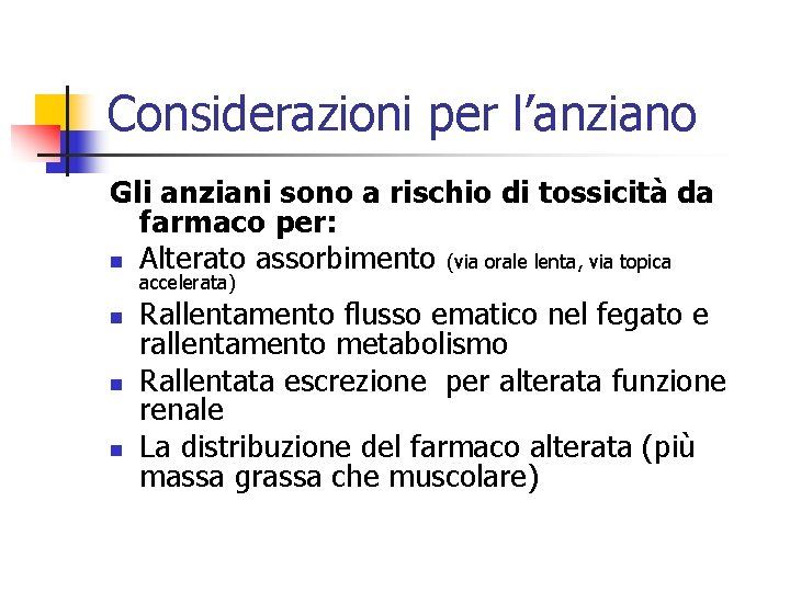 Considerazioni per l’anziano Gli anziani sono a rischio di tossicità da farmaco per: n