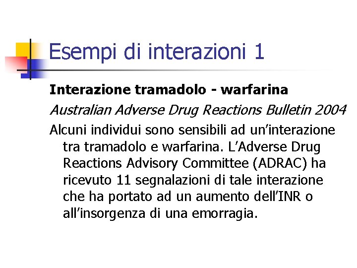 Esempi di interazioni 1 Interazione tramadolo - warfarina Australian Adverse Drug Reactions Bulletin 2004