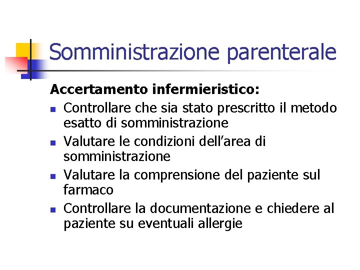 Somministrazione parenterale Accertamento infermieristico: n Controllare che sia stato prescritto il metodo esatto di