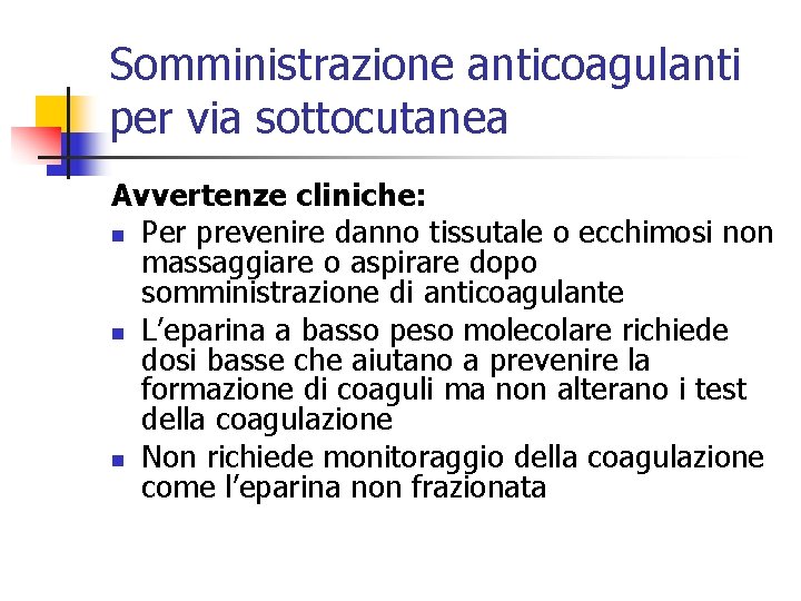 Somministrazione anticoagulanti per via sottocutanea Avvertenze cliniche: n Per prevenire danno tissutale o ecchimosi