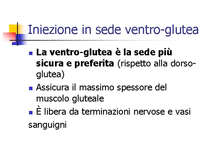 Iniezione in sede ventro-glutea La ventro-glutea è la sede più sicura e preferita (rispetto