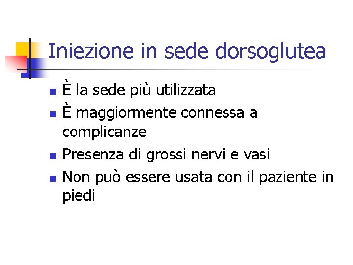 Iniezione in sede dorsoglutea n n È la sede più utilizzata È maggiormente connessa