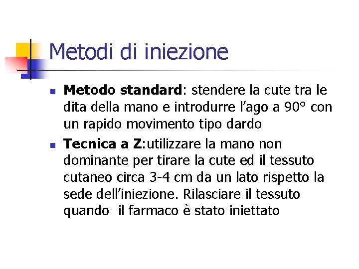 Metodi di iniezione n n Metodo standard: stendere la cute tra le dita della