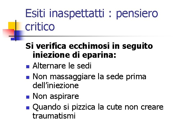 Esiti inaspettatti : pensiero critico Si verifica ecchimosi in seguito iniezione di eparina: n