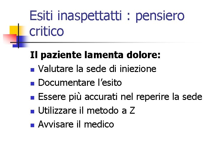 Esiti inaspettatti : pensiero critico Il paziente lamenta dolore: n Valutare la sede di