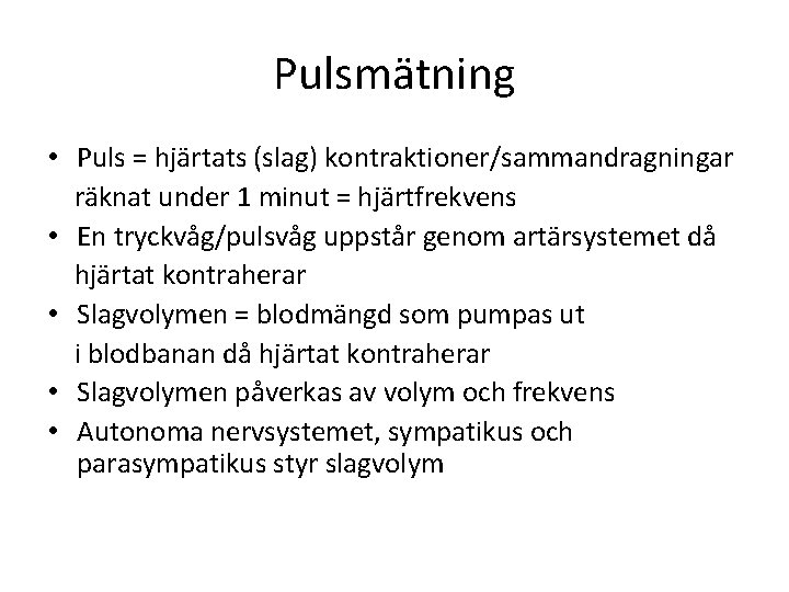 Pulsmätning • Puls = hjärtats (slag) kontraktioner/sammandragningar räknat under 1 minut = hjärtfrekvens •