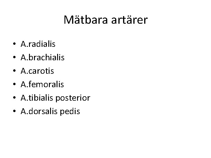 Mätbara artärer • • • A. radialis A. brachialis A. carotis A. femoralis A.