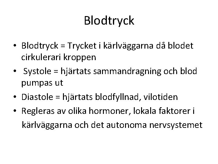 Blodtryck • Blodtryck = Trycket i kärlväggarna då blodet cirkulerari kroppen • Systole =