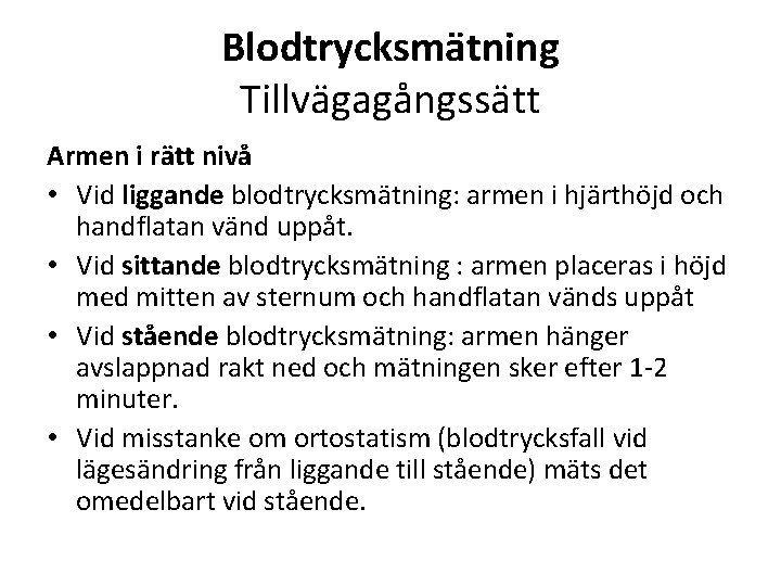 Blodtrycksmätning Tillvägagångssätt Armen i rätt nivå • Vid liggande blodtrycksmätning: armen i hjärthöjd och