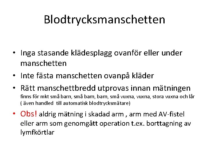 Blodtrycksmanschetten • Inga stasande klädesplagg ovanför eller under manschetten • Inte fästa manschetten ovanpå