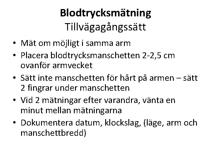 Blodtrycksmätning Tillvägagångssätt • Mät om möjligt i samma arm • Placera blodtrycksmanschetten 2 -2,