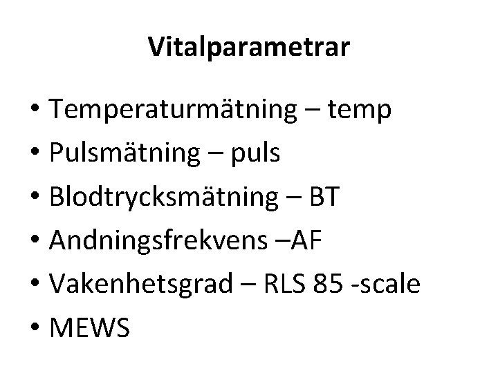 Vitalparametrar • Temperaturmätning – temp • Pulsmätning – puls • Blodtrycksmätning – BT •