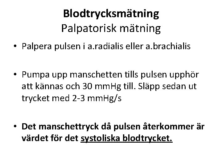 Blodtrycksmätning Palpatorisk mätning • Palpera pulsen i a. radialis eller a. brachialis • Pumpa