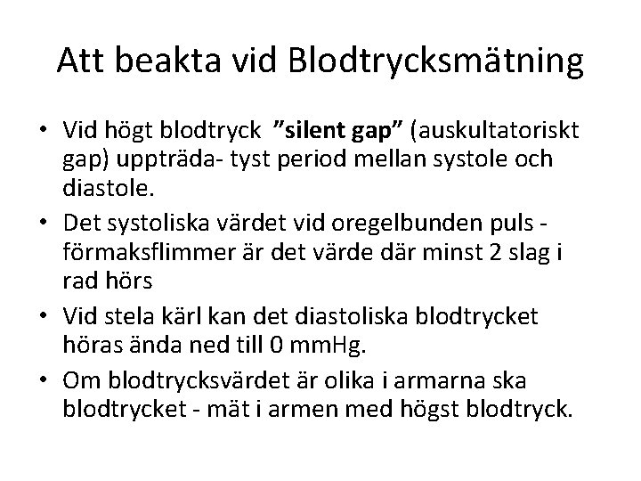 Att beakta vid Blodtrycksmätning • Vid högt blodtryck ”silent gap” (auskultatoriskt gap) uppträda- tyst