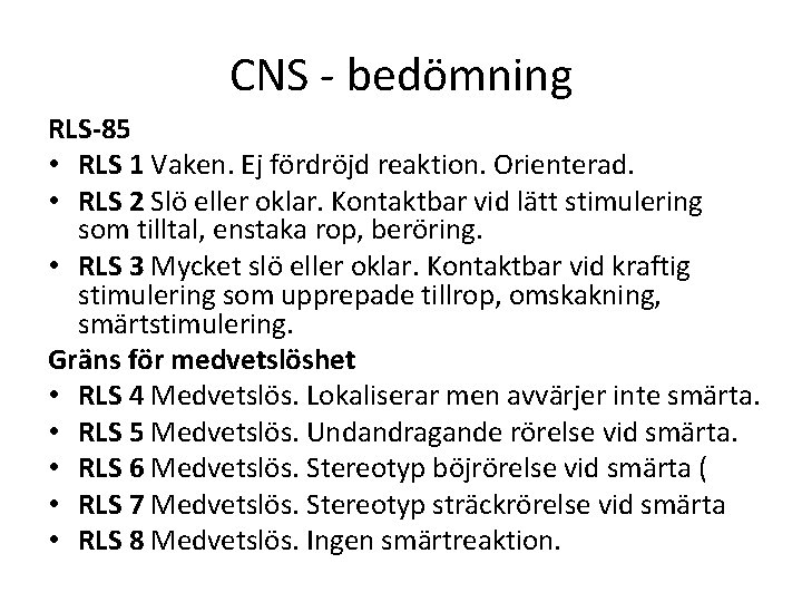 CNS - bedömning RLS-85 • RLS 1 Vaken. Ej fördröjd reaktion. Orienterad. • RLS