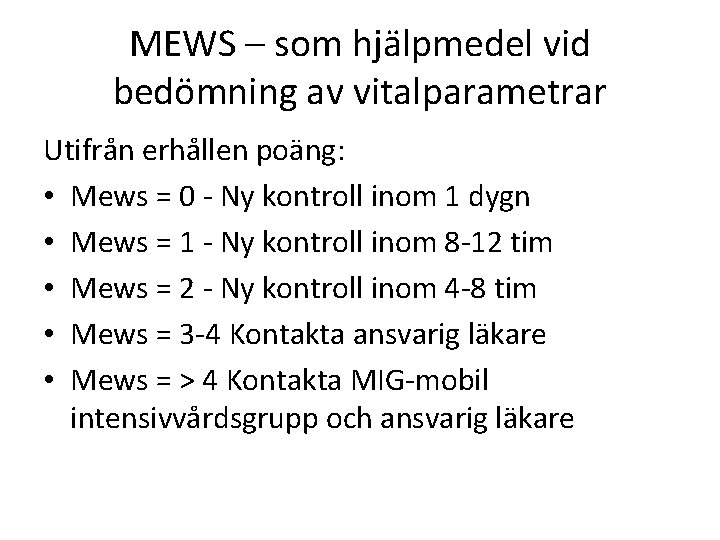 MEWS – som hjälpmedel vid bedömning av vitalparametrar Utifrån erhållen poäng: • Mews =