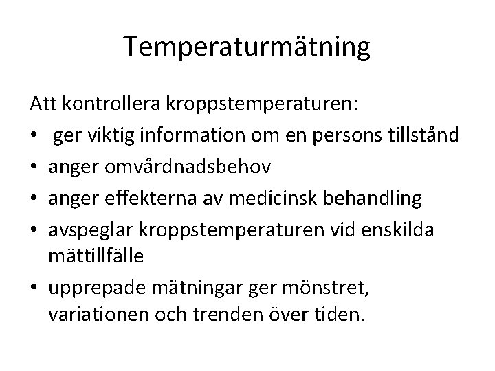 Temperaturmätning Att kontrollera kroppstemperaturen: • ger viktig information om en persons tillstånd • anger