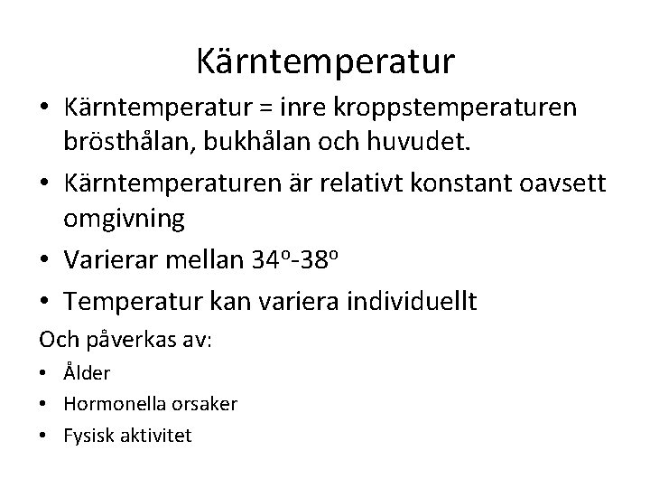 Kärntemperatur • Kärntemperatur = inre kroppstemperaturen brösthålan, bukhålan och huvudet. • Kärntemperaturen är relativt