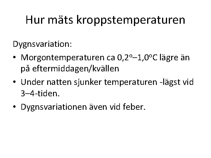 Hur mäts kroppstemperaturen Dygnsvariation: • Morgontemperaturen ca 0, 2 o– 1, 0 o. C