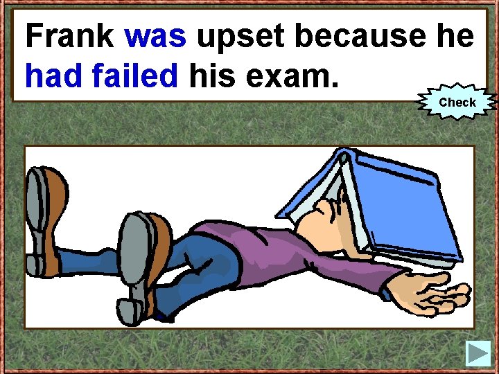 Frank be) upset because Frank (to was upset because he he (tofailed fail) his