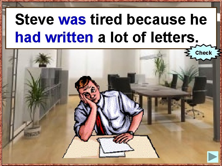 Steve was (to be) tired because Steve tired because he he (to write)aalot lotofofletters.