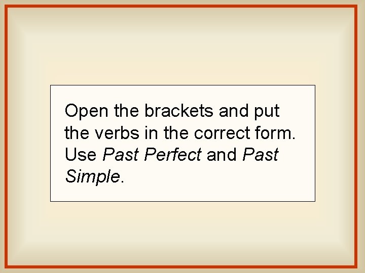 Open the brackets and put the verbs in the correct form. Use Past Perfect