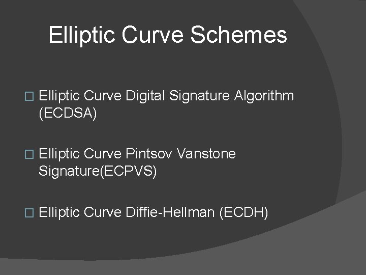 Elliptic Curve Schemes � Elliptic Curve Digital Signature Algorithm (ECDSA) � Elliptic Curve Pintsov