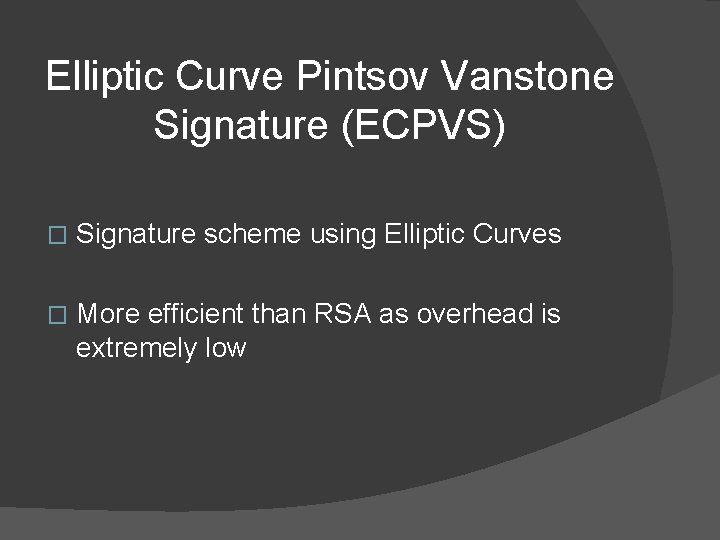 Elliptic Curve Pintsov Vanstone Signature (ECPVS) � Signature scheme using Elliptic Curves � More