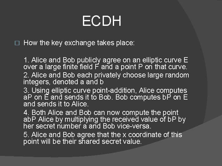 ECDH � How the key exchange takes place: 1. Alice and Bob publicly agree