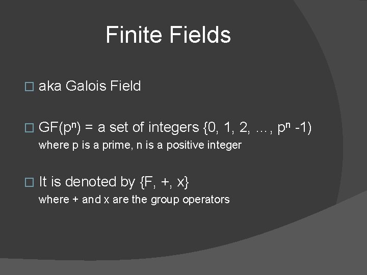 Finite Fields � aka Galois Field � GF(pn) = a set of integers {0,
