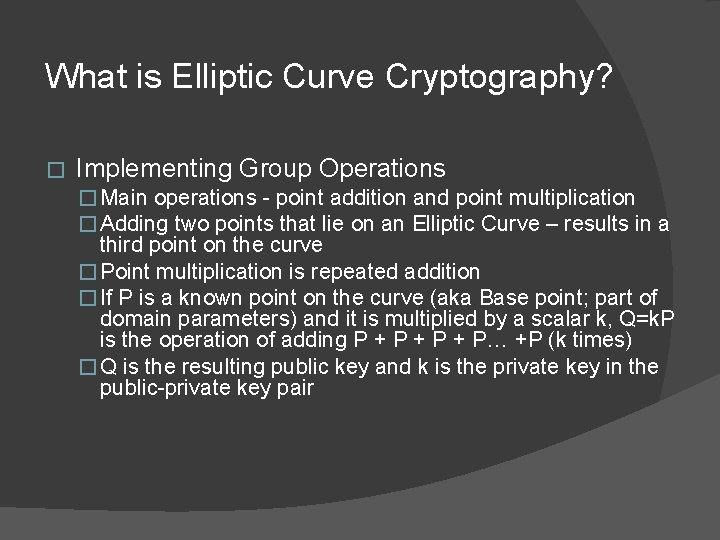 What is Elliptic Curve Cryptography? � Implementing Group Operations � Main operations - point